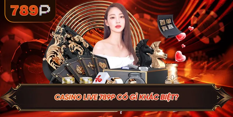 Casino Live 789P Có Gì Khác Biệt?