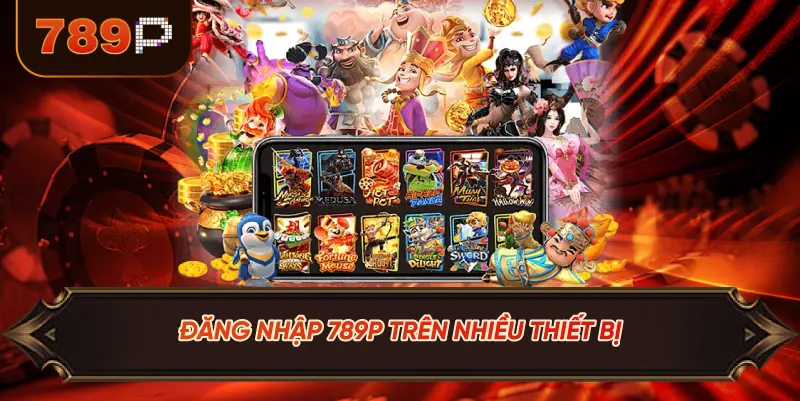 Đăng Nhập 789P Trên Nhiều Thiết Bị