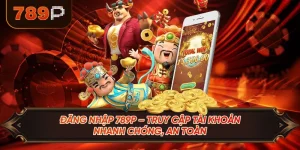 Đăng Nhập 789P – Truy Cập Tài Khoản Nhanh Chóng, An Toàn