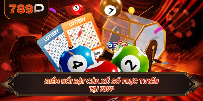 Điểm Nổi Bật Của Xổ Số Trực Tuyến Tại 789P