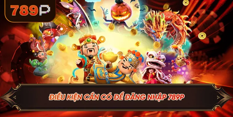Điều Kiện Cần Có Để Đăng Nhập 789P