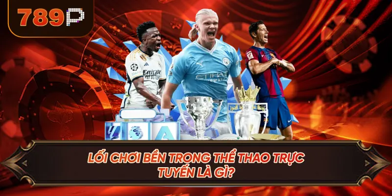 Lối Chơi Bền Trong Thể Thao Trực Tuyến Là Gì?