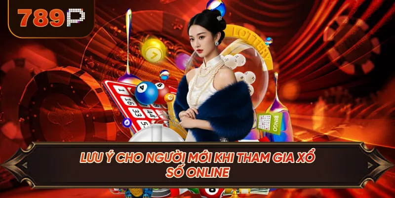 Lưu Ý Cho Người Mới Khi Tham Gia Xổ Số Online