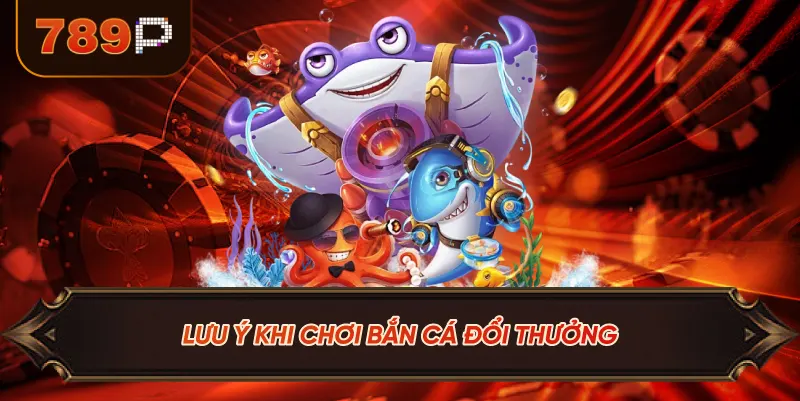 Lưu Ý Khi Chơi Bắn Cá