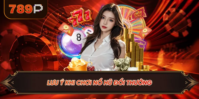 Lưu Ý Khi Chơi Nổ Hũ
