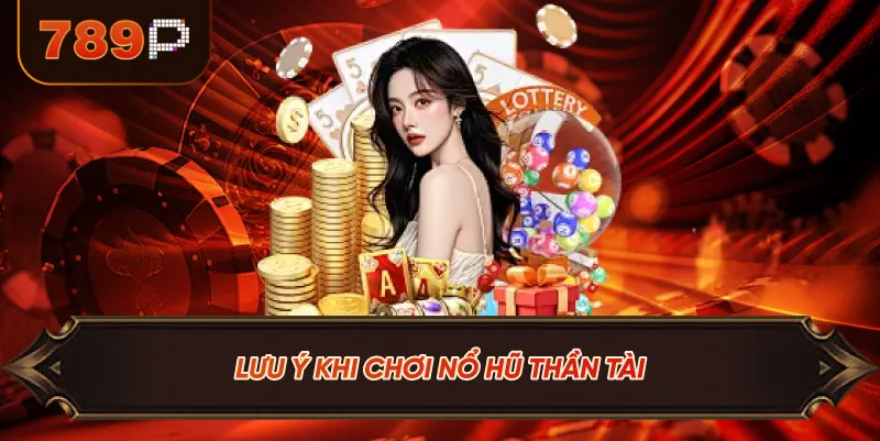 Lưu Ý Khi Chơi Nổ Hũ Thần Tài