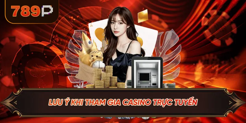 Lưu Ý Khi Tham Gia Casino Trực Tuyến