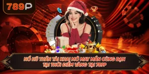 Nổ Hũ Thần Tài Khai Mở May Mắn Cùng Bạn Tại Thời Điểm Vàng Tại 789P