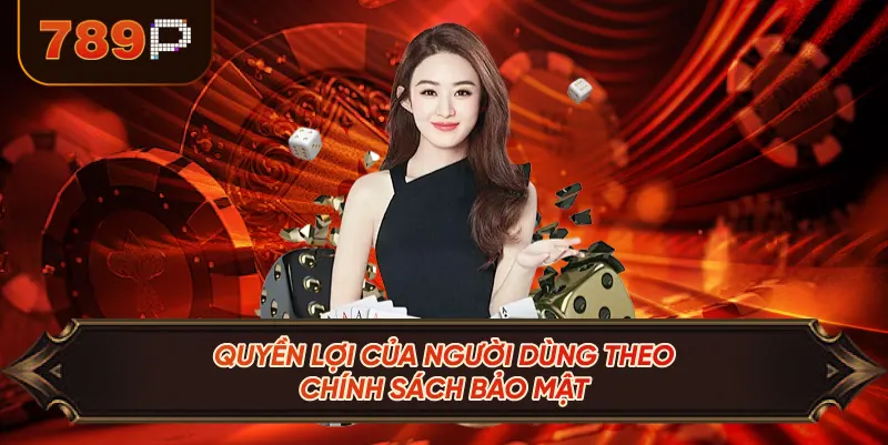 Quyền Lợi Của Người Dùng Theo Chính Sách Bảo Mật
