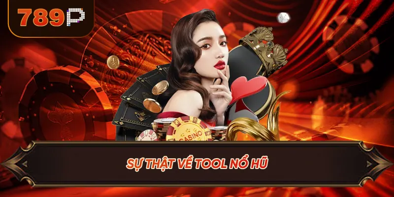 Sự Thật Về Tool Nổ Hũ