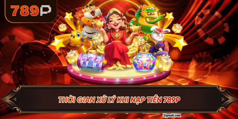 Thời Gian Xử Lý Khi Nạp Tiền 789P