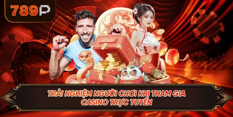 Trải Nghiệm Người Chơi Khi Tham Gia Casino