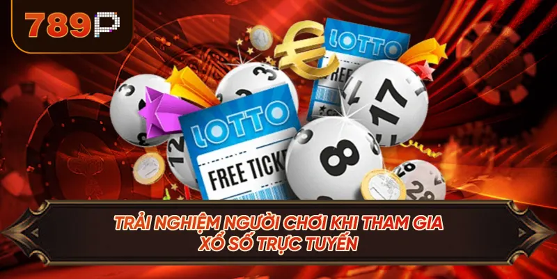 Trải Nghiệm Người Chơi Khi Tham Gia Xổ Số Trực Tuyến