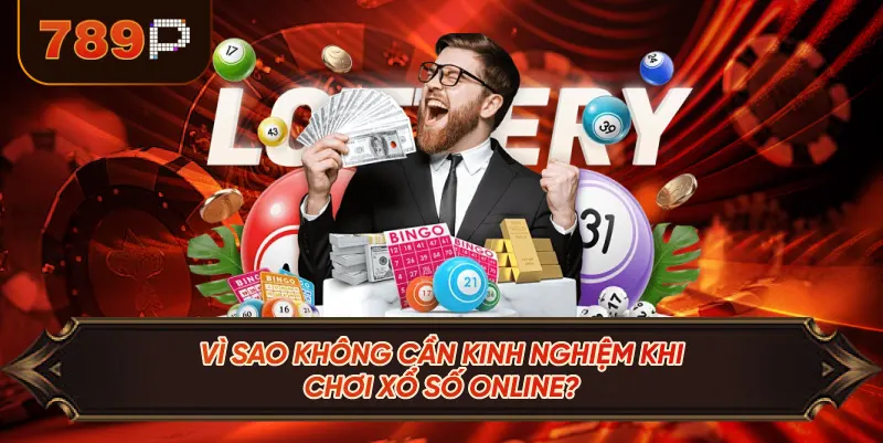 Vì Sao Không Cần Kinh Nghiệm Khi Chơi Xổ Số Online?